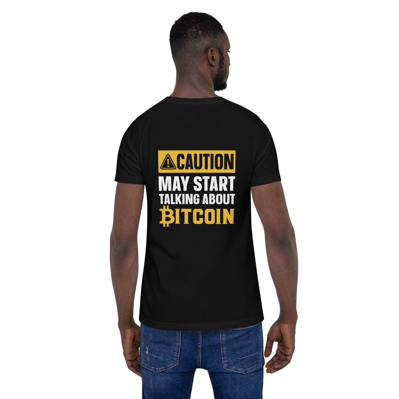 Caution! May start talking about Bitcoin Unisex t-shirt ( Back Print )