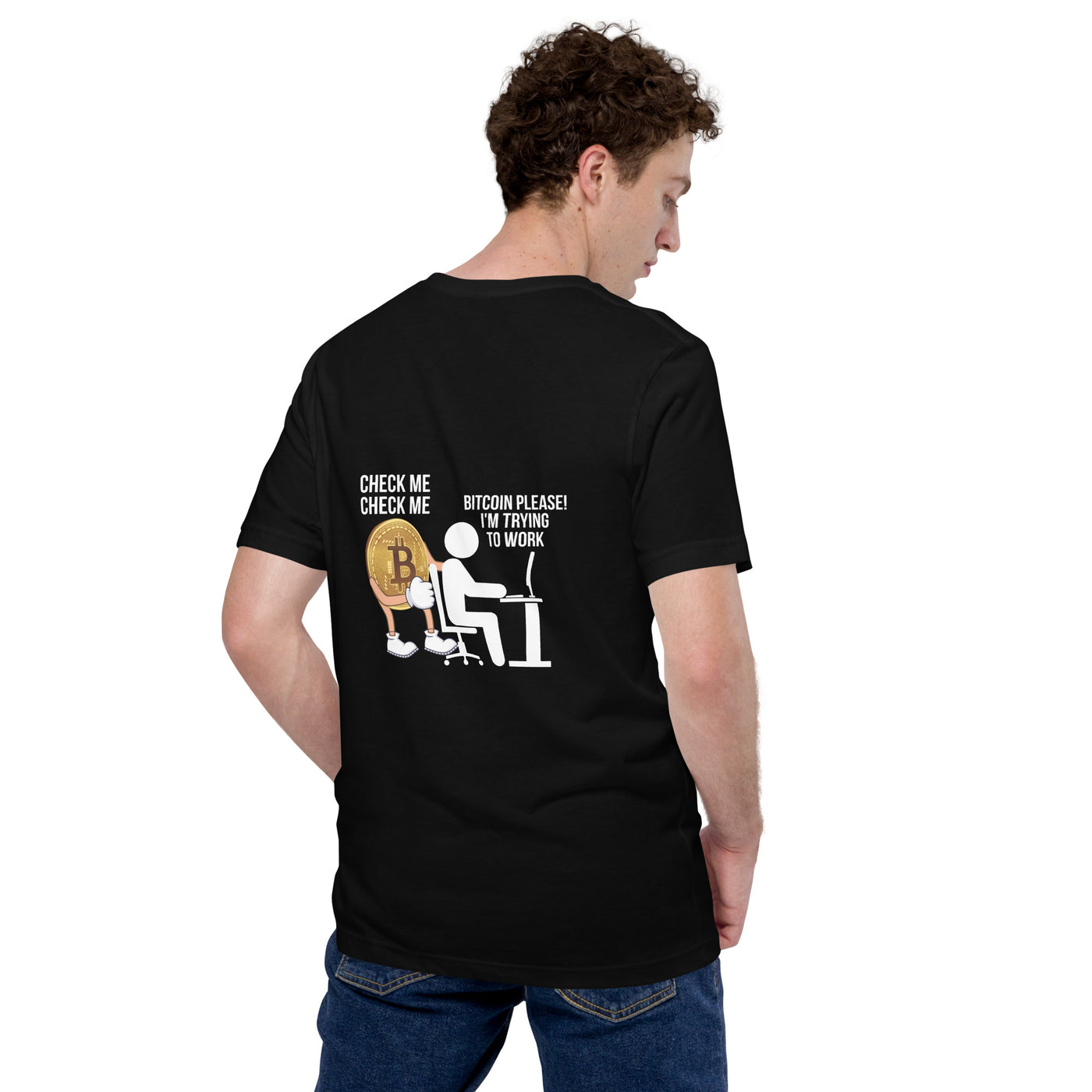 Bitcoin, Please! I am trying to work Unisex t-shirt ( Back Print )