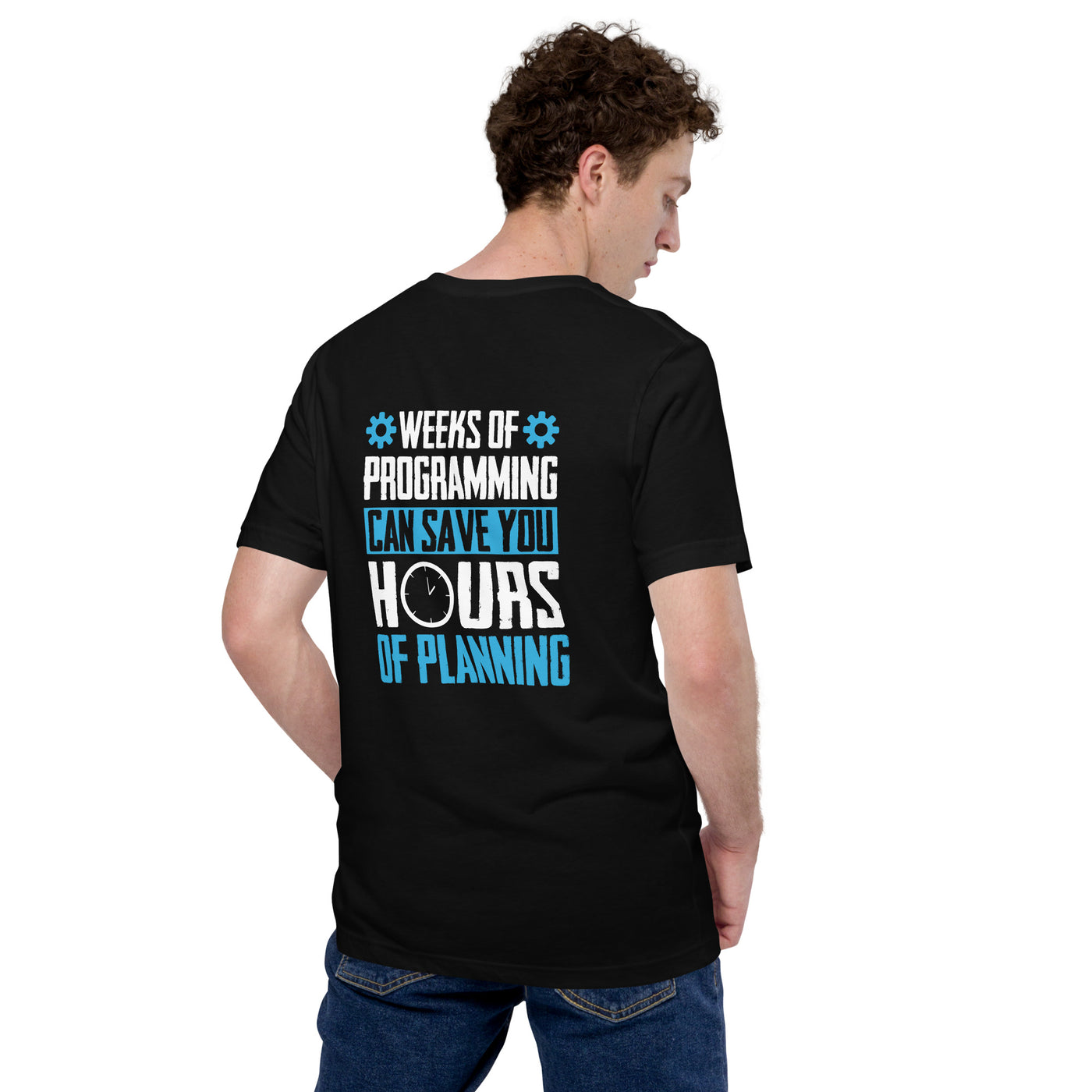 Weeks of Programming can save you Hours of Planning - Unisex t-shirt