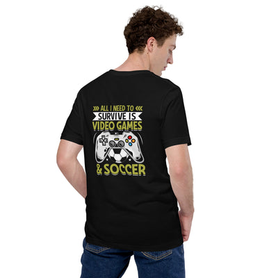All I Need to survive is Gaming and Soccer - Unisex t-shirt ( Back Print )