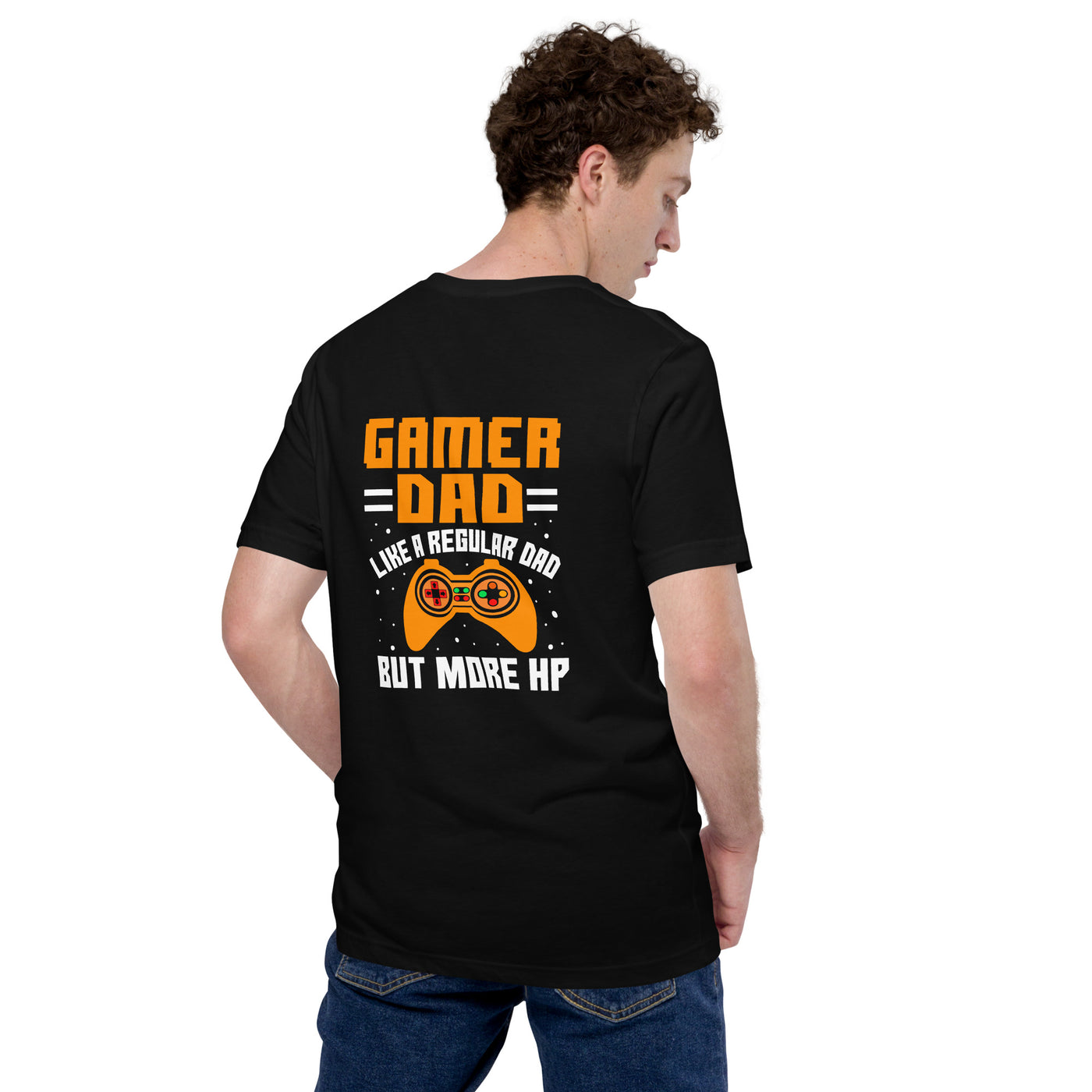 Gamer Dad like a normal one but more HP - Unisex t-shirt ( Back Print )
