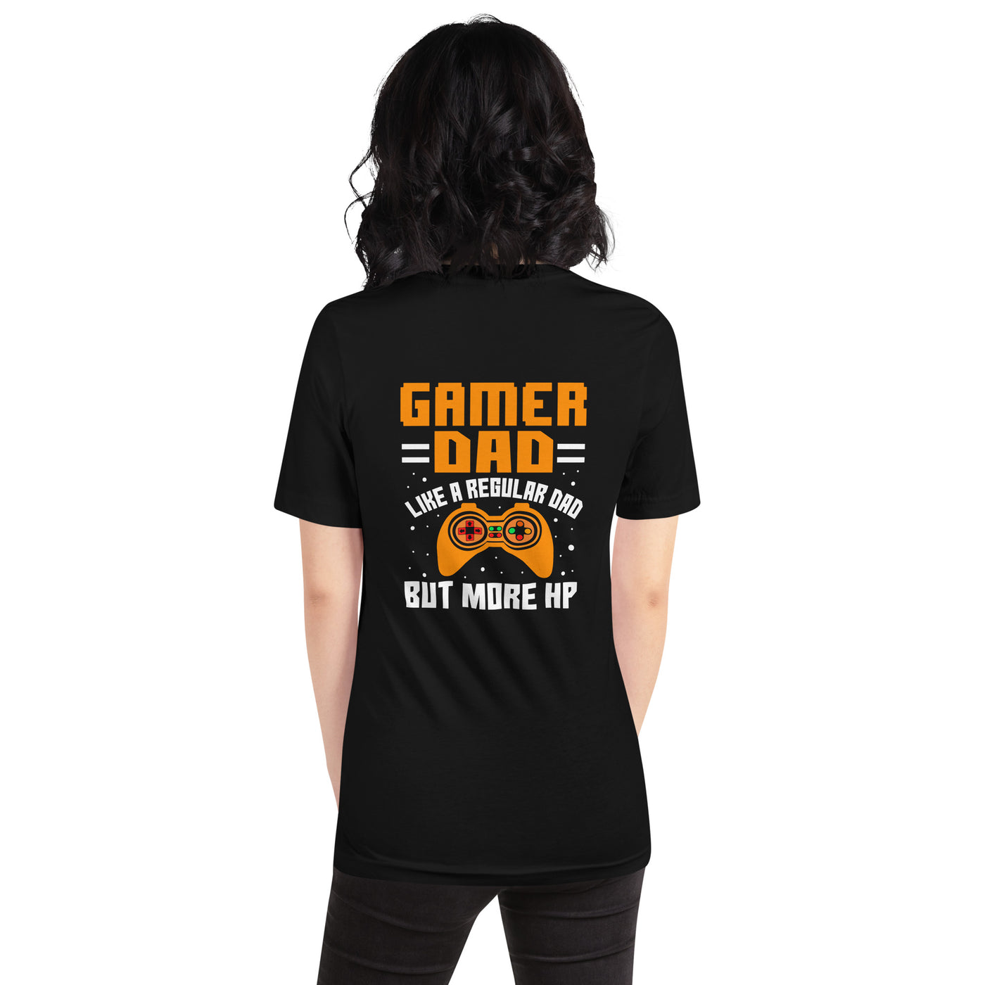 Gamer Dad like a normal one but more HP - Unisex t-shirt ( Back Print )