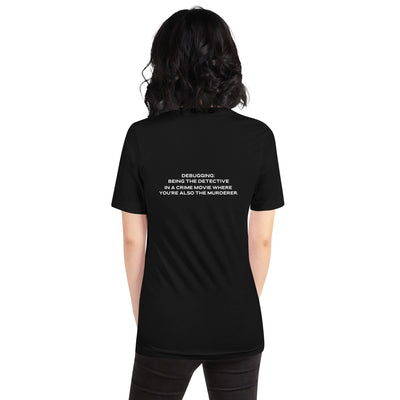 Debugging Being the detective in a crime movie where you are also the murderer V1 - Unisex t-shirt  ( Back Print )