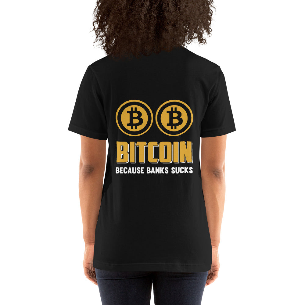 Bitcoin because Banks suck Unisex t-shirt ( Back Print )