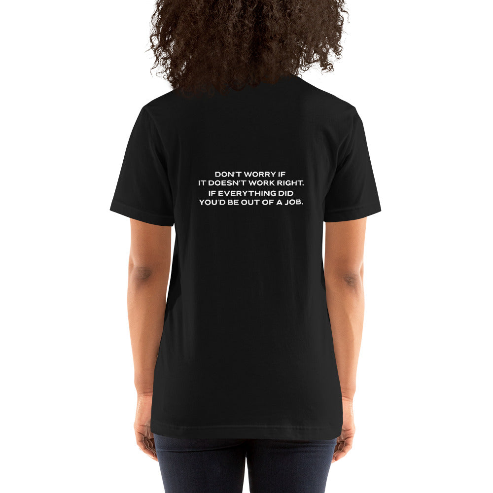 Don't worry if it doesn't work right: if everything did, you would be out of your job V1 - Unisex t-shirt ( Back Print )