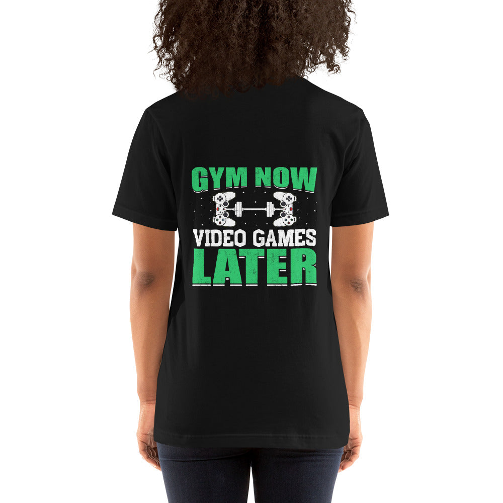 Gym now, Video Games Later - Unisex t-shirt