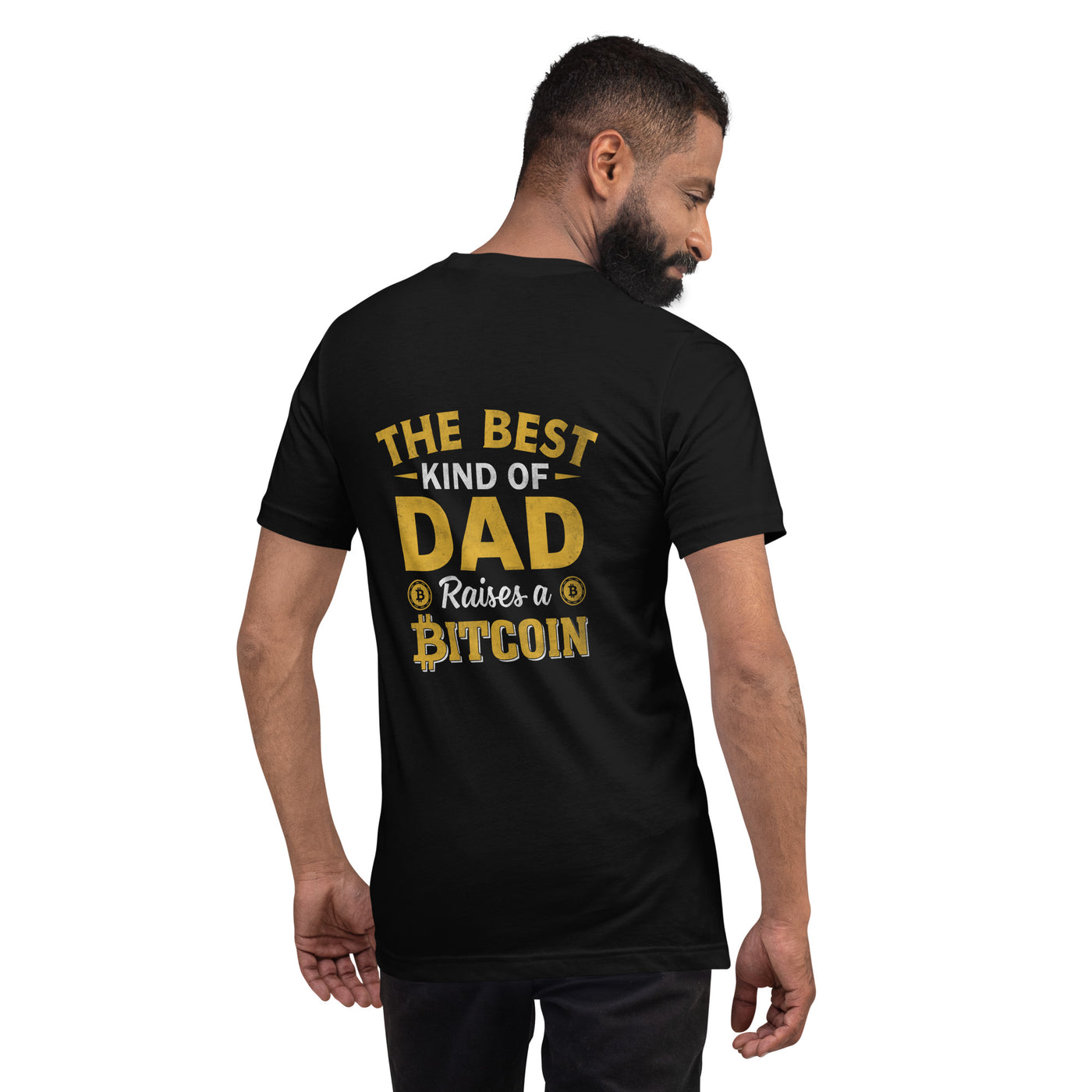 The Best Kind of Dad Raises a Bitcoin Unisex t-shirt  ( Back Print )