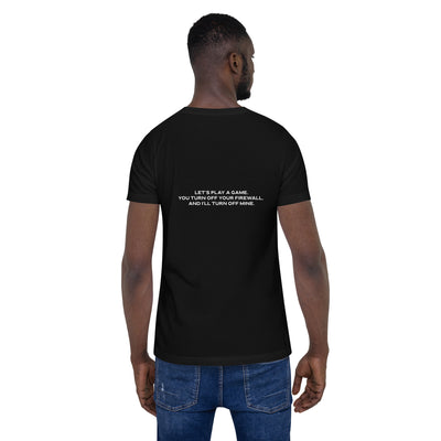 Let's Play a game: You Turn off your firewall and I'll Turn off mine - Unisex t-shirt ( Back Print )