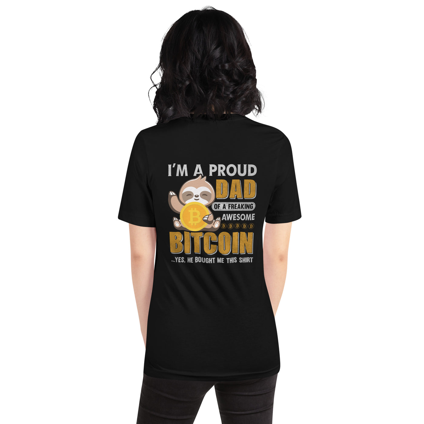 I am a Proud Dad of Bitcoin - Unisex t-shirt  ( Back Print )