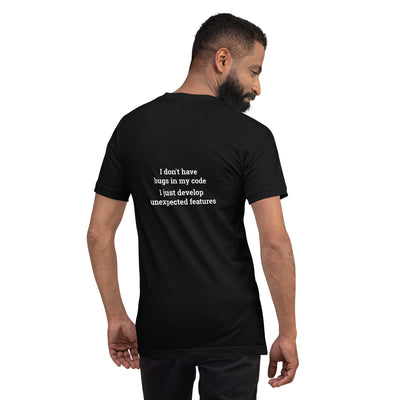 I don't Have bugs in my code, I just Develop unexpected features V1 - Unisex t-shirt ( Back Print )