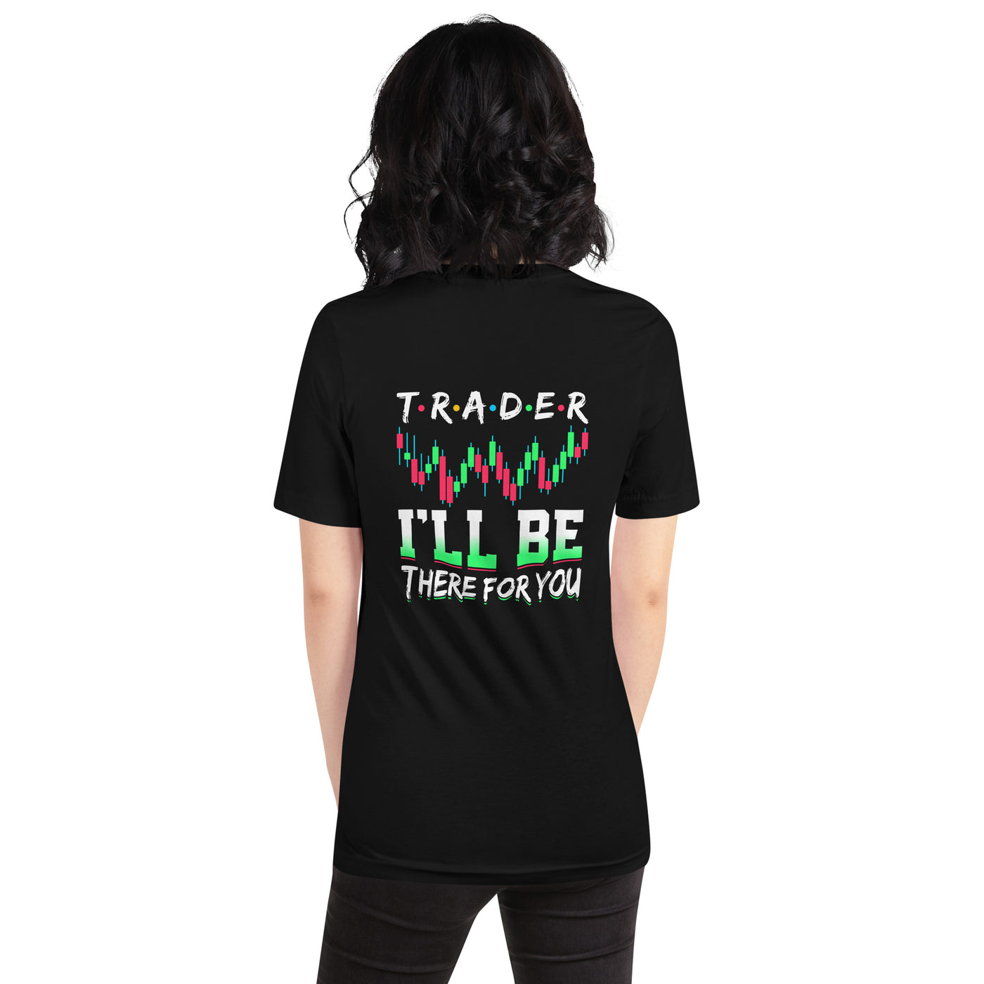 Trader: I'll be there for you - Unisex t-shirt ( Back Print )