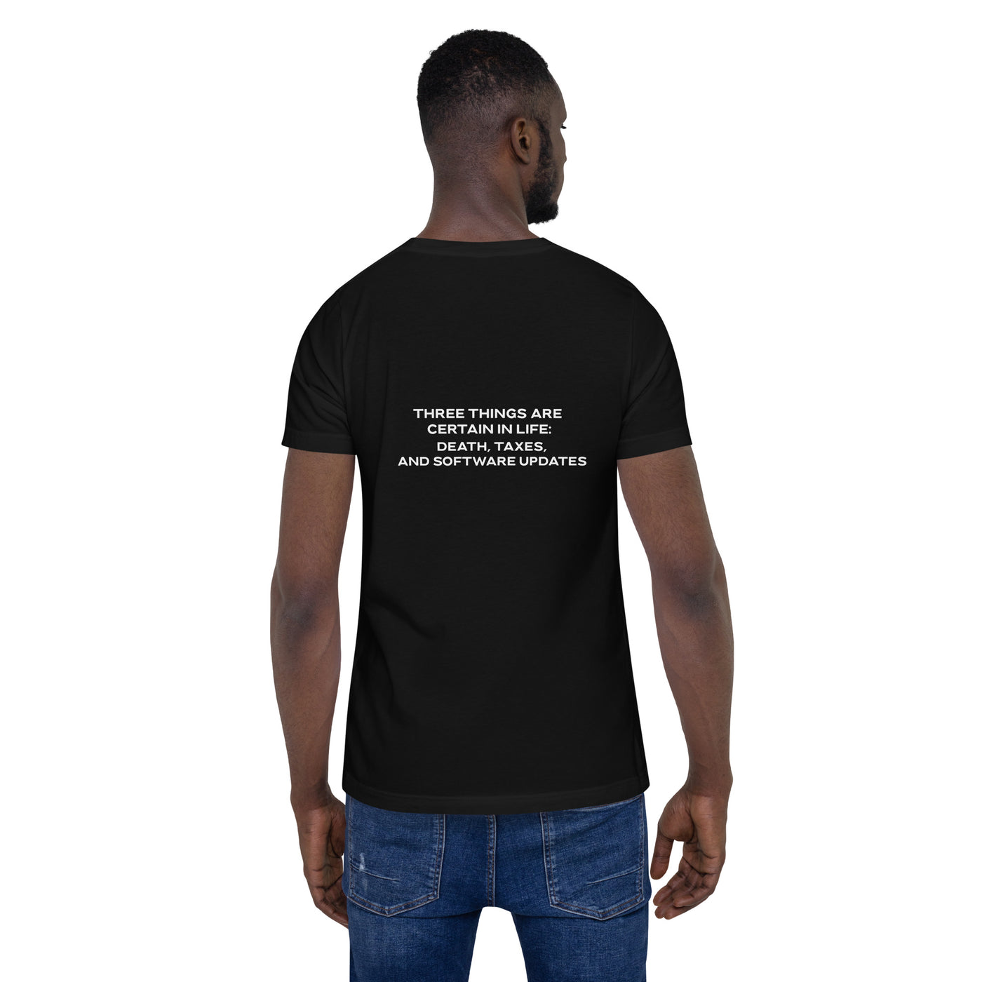 Three Things are certain in life Death, Taxes and Software Updates V1 - Unisex t-shirt ( Back Print )