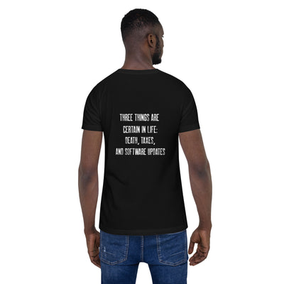Three Things are certain in life Death, Taxes and Software Updates V2 - Unisex t-shirt ( Back Print )