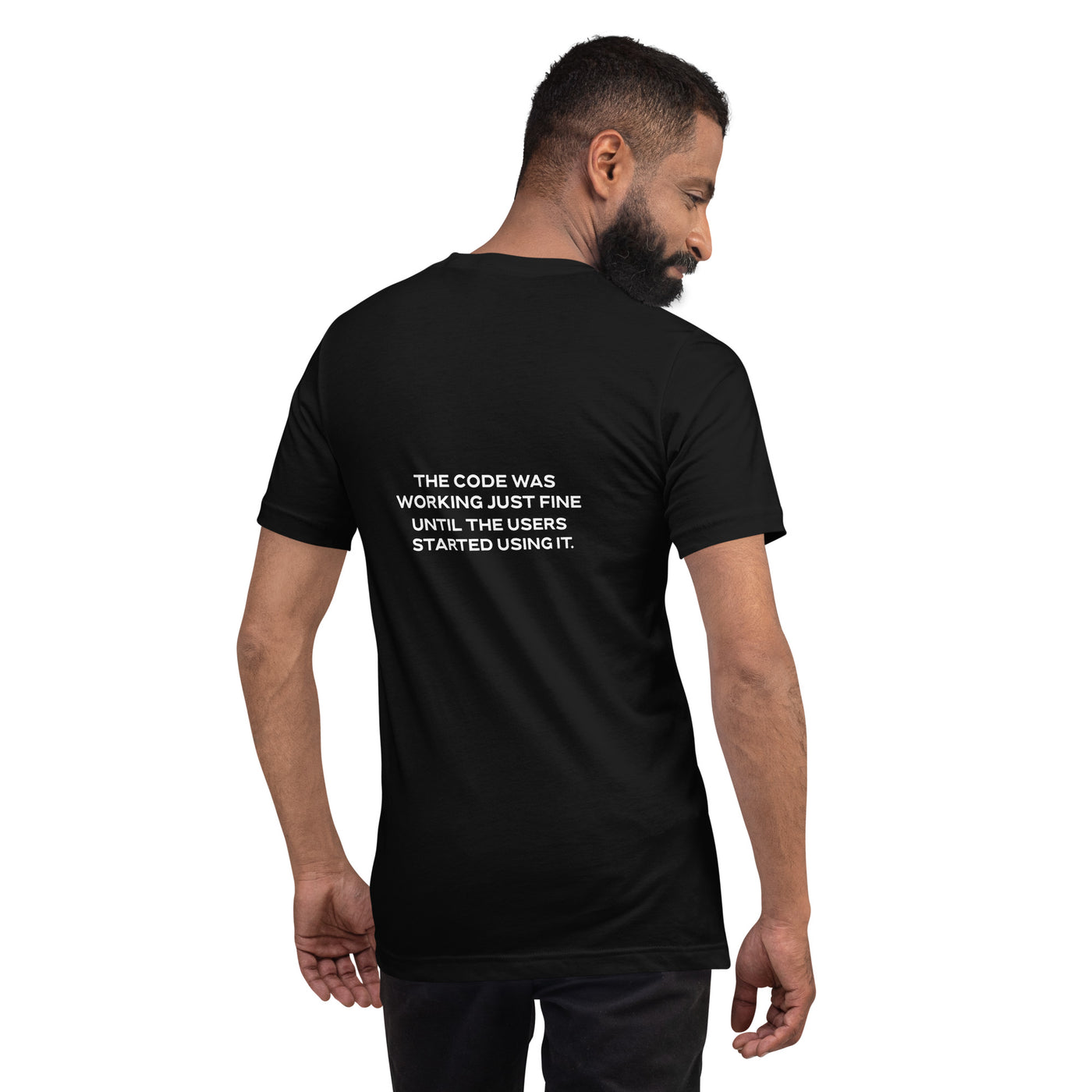 The code was working just fine until the users started using it - Unisex t-shirt ( Back Print )