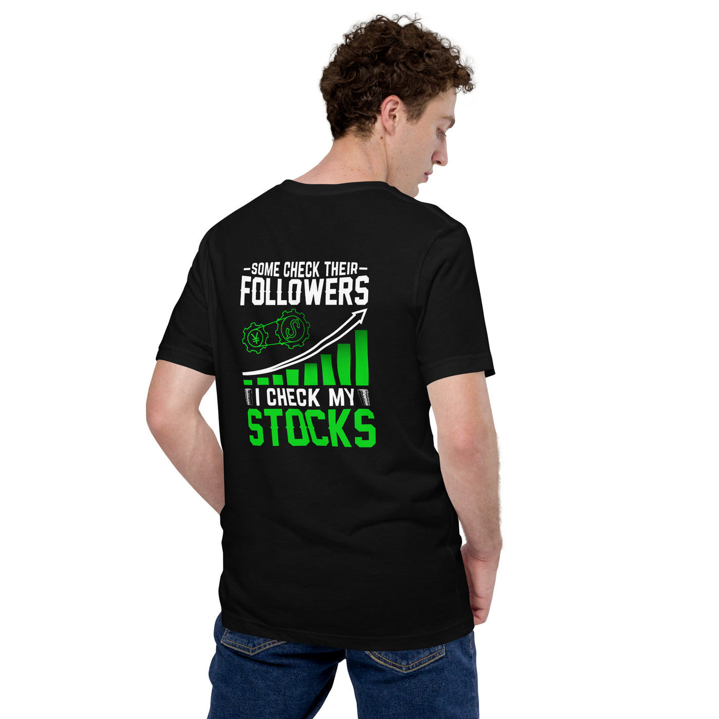Some Check their followers; I Check my Stocks - Unisex t-shirt ( Back Print )