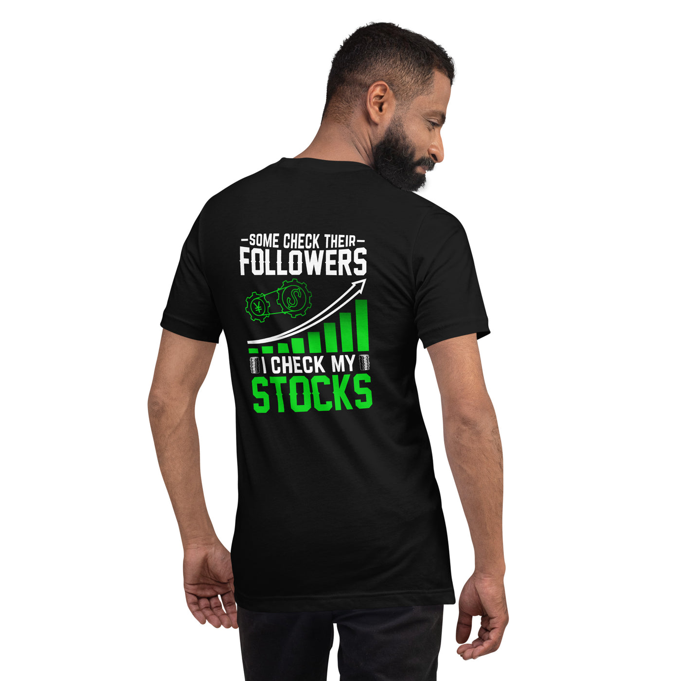 Some Check their followers; I Check my Stocks - Unisex t-shirt ( Back Print )