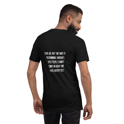 There are only two kinds of programming languages those people always complain about and those nobody uses V1 - Unisex t-shirt ( Back Print )