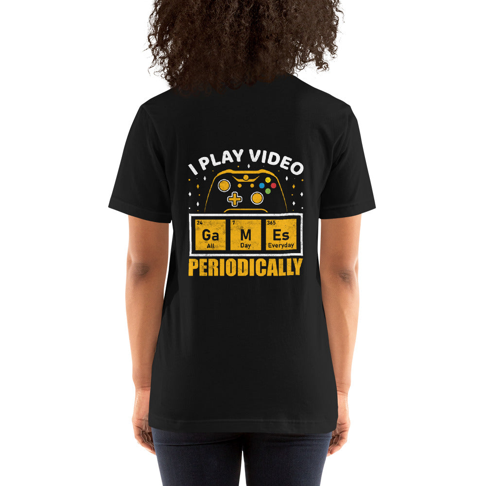 I Play Videogames Periodically - Unisex t-shirt ( Back Print )
