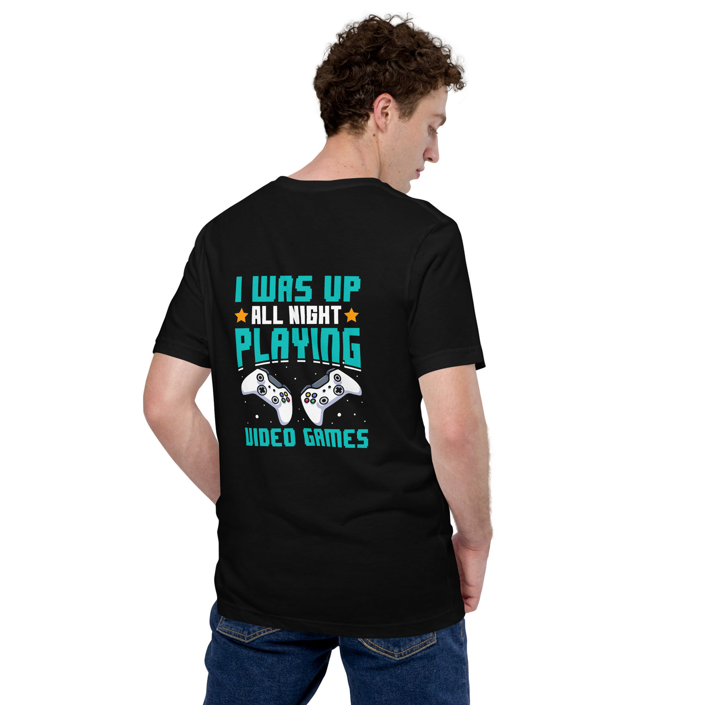 I was up all night playing Video Games Rima - Unisex t-shirt ( Back Print )