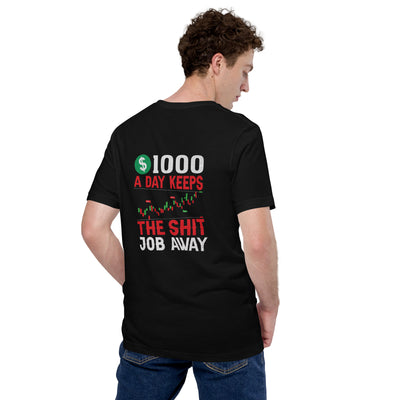 1000 A Day Keeps the Shit Job Away - Unisex t-shirt ( Back Print )