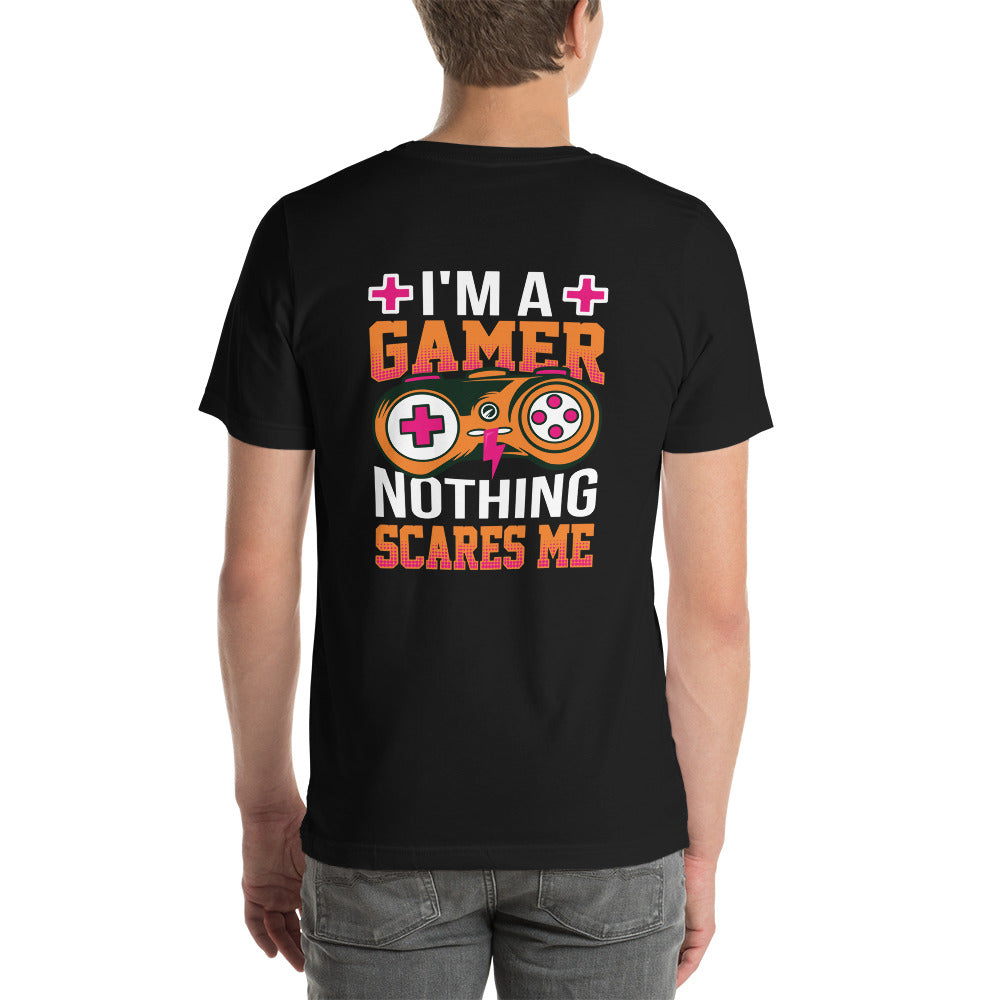 I am a Gamer; Nothing Scares me - Unisex t-shirt ( Back Print )