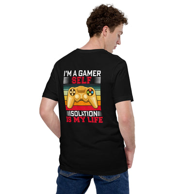 I am a Gamer; Self-isolation is my life - Unisex t-shirt