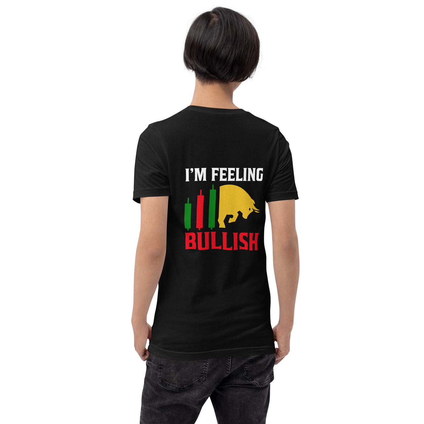 I'm Feeling Bullish Tanvir - Unisex t-shirt ( Back Print )