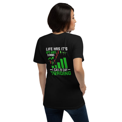 Life Has it's ups and down; I Call it Day Trading - Unisex t-shirt