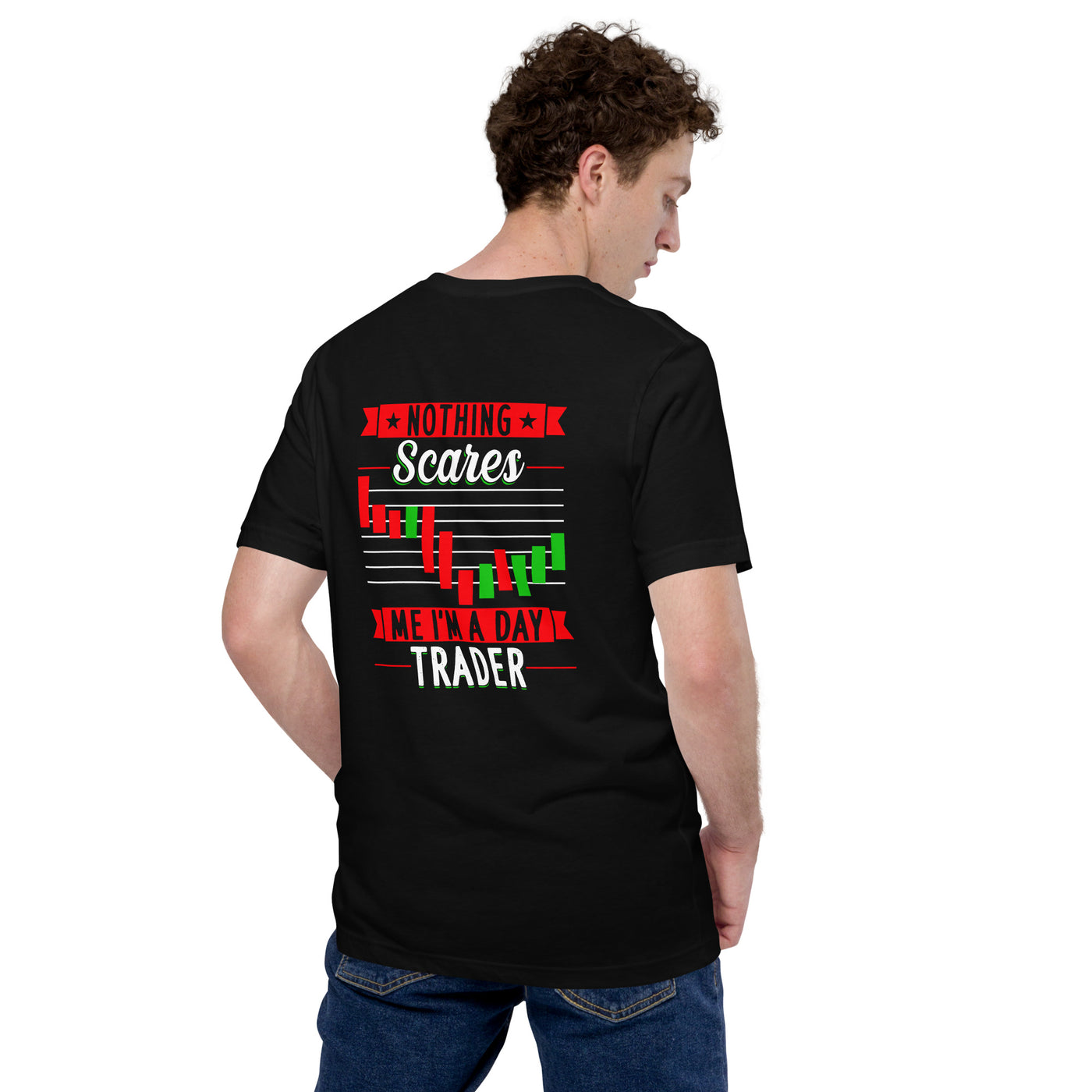 Nothing Scares me; I Am a Day Trader - Unisex t-shirt ( Back Print )