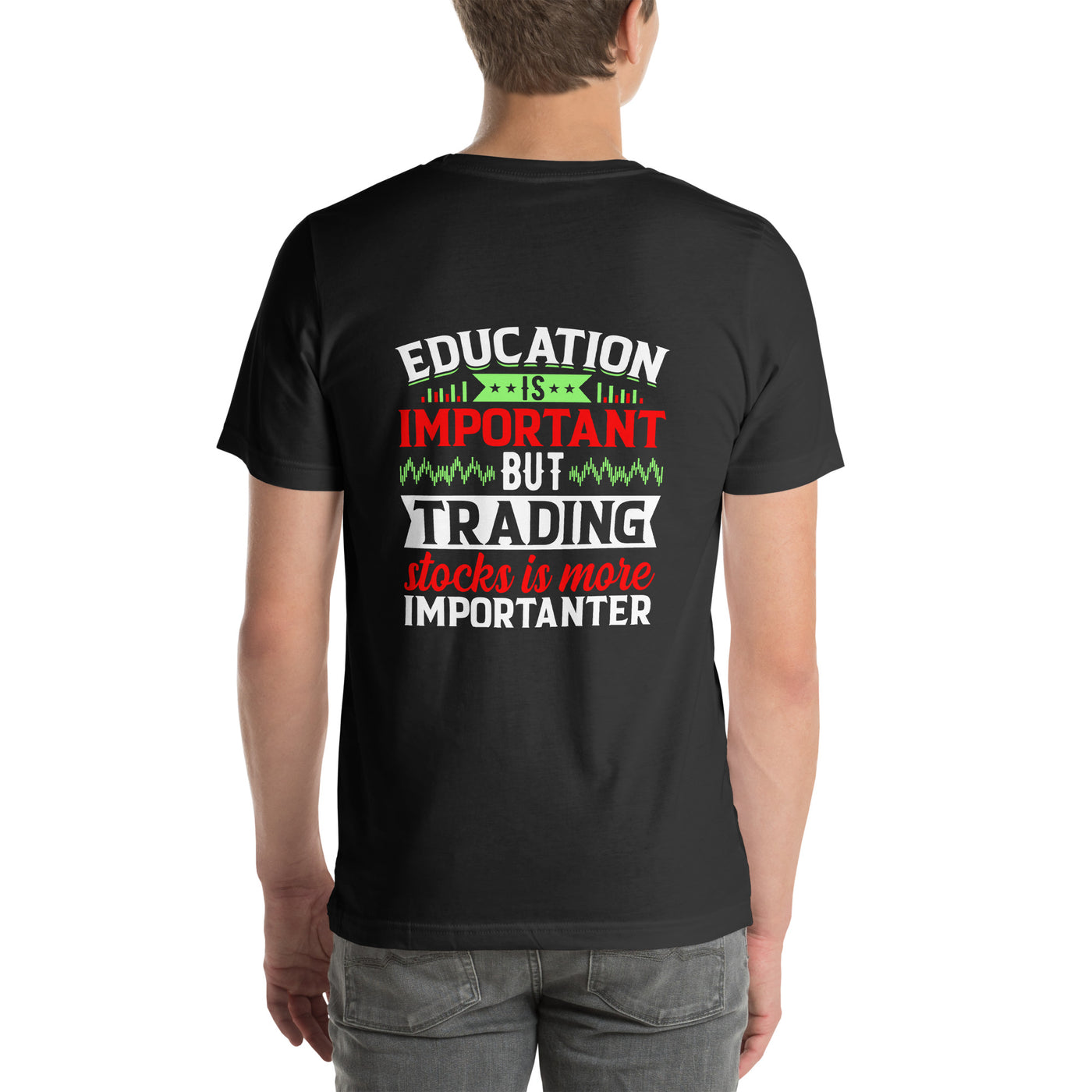 Education is important but trading stocks is more importanter - Unisex t-shirt ( Back Print )