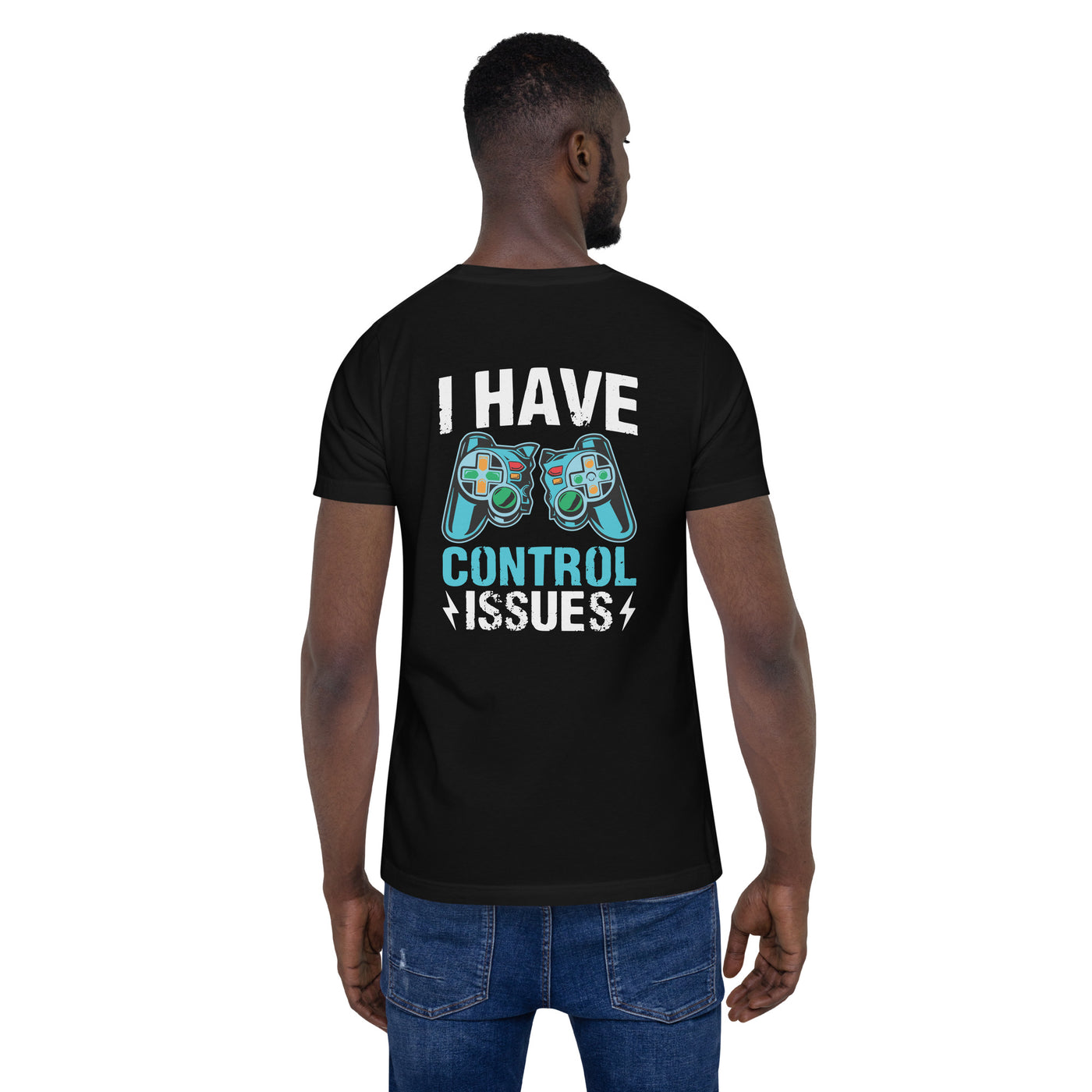 I have Control Issues - Unisex t-shirt ( Back Print )