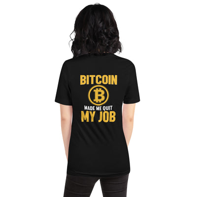 Bitcoin Make me Quit My Job - Unisex t-shirt ( Back Print )