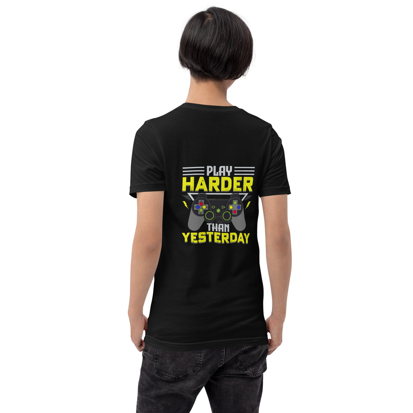 Play harder than Yesterday - Unisex t-shirt ( Back Print )