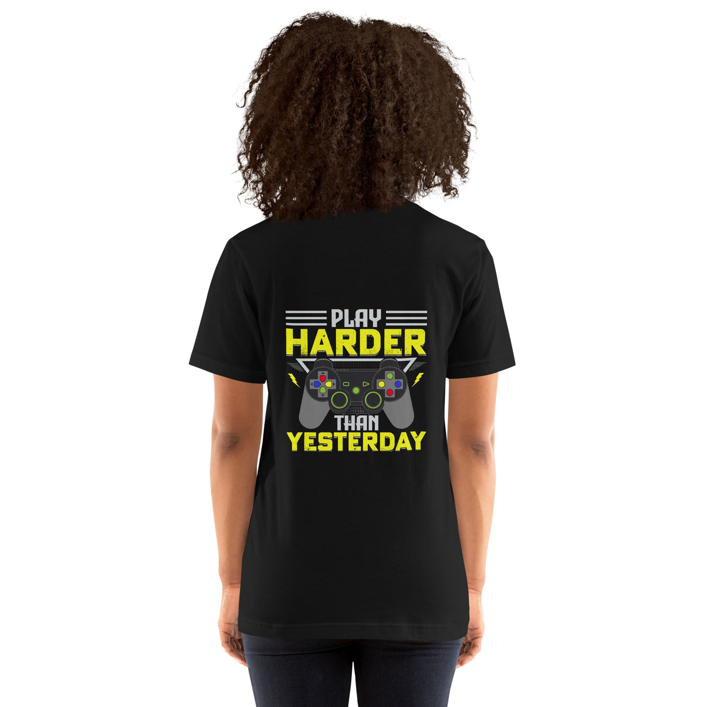 Play harder than Yesterday - Unisex t-shirt ( Back Print )