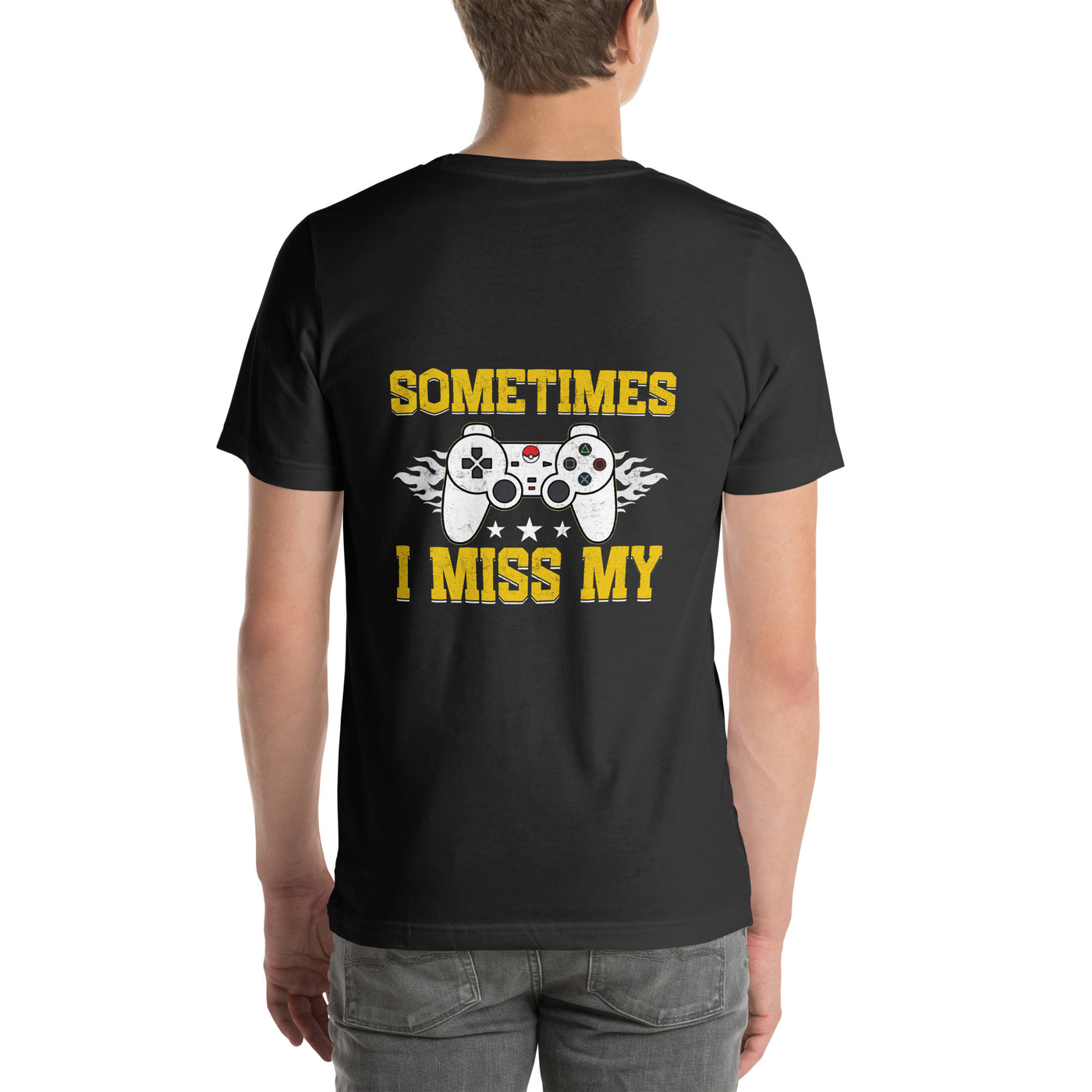 Sometimes, I Miss My - Unisex t-shirt ( Back Print )