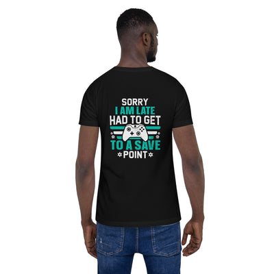 Sorry I am late, I Have to Get to a Save Point ( RK ) - Unisex t-shirt ( Back Print )