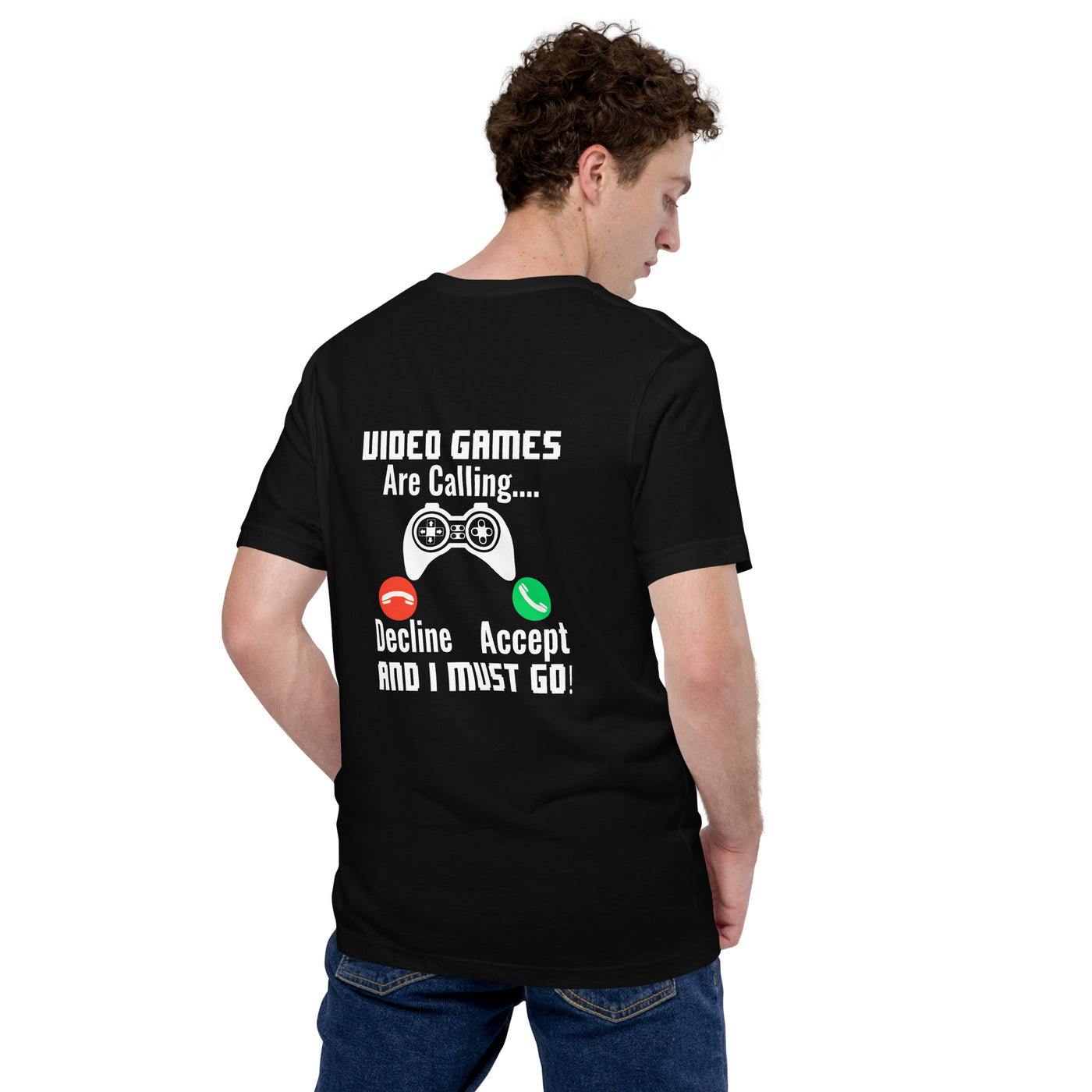 Video Games are Calling and I must Go Rima 18 - Unisex t-shirt ( Back Print )