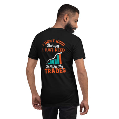 I don't Need therapy, I just Need to Win my Trades - Unisex t-shirt