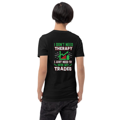 I don't Need therapy, I just Need to Win my Trades V2 - Unisex t-shirt