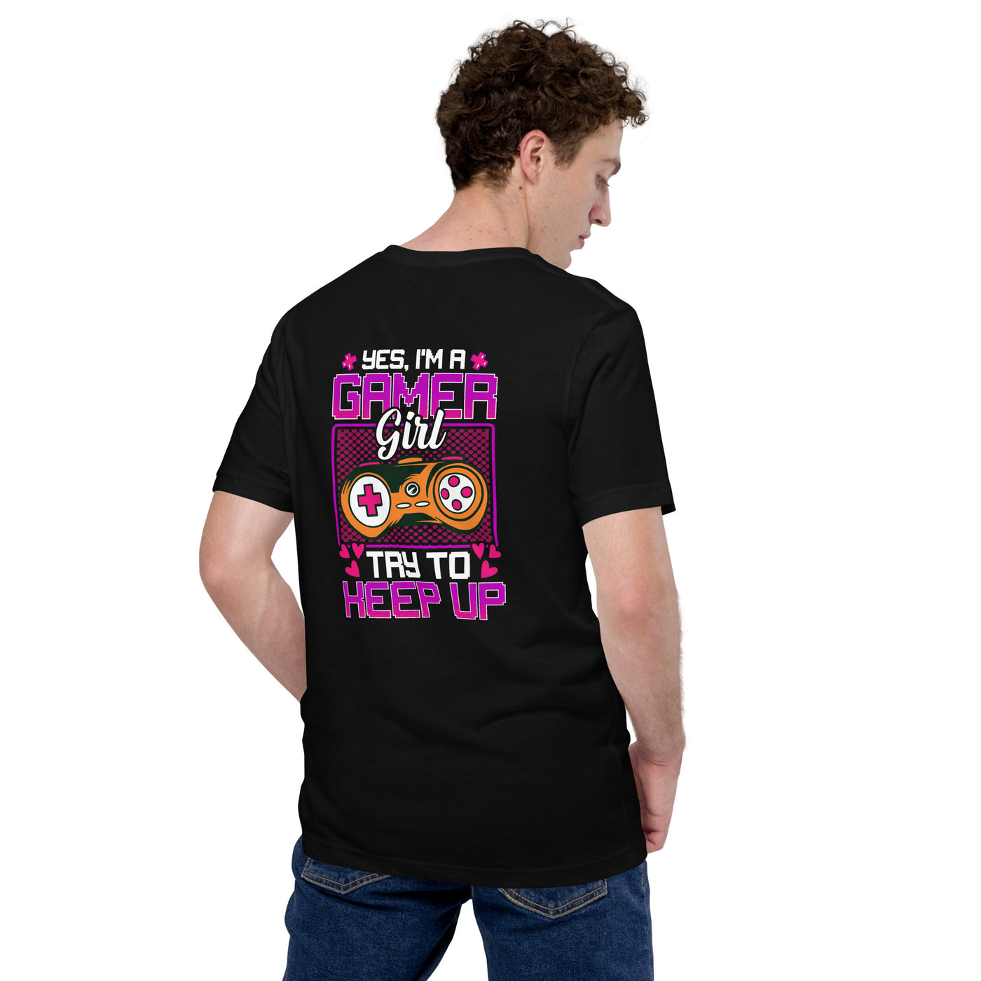 Yes, I'm a Gamer Girl try to Keep Up Shagor - Unisex t-shirt ( Back Print )