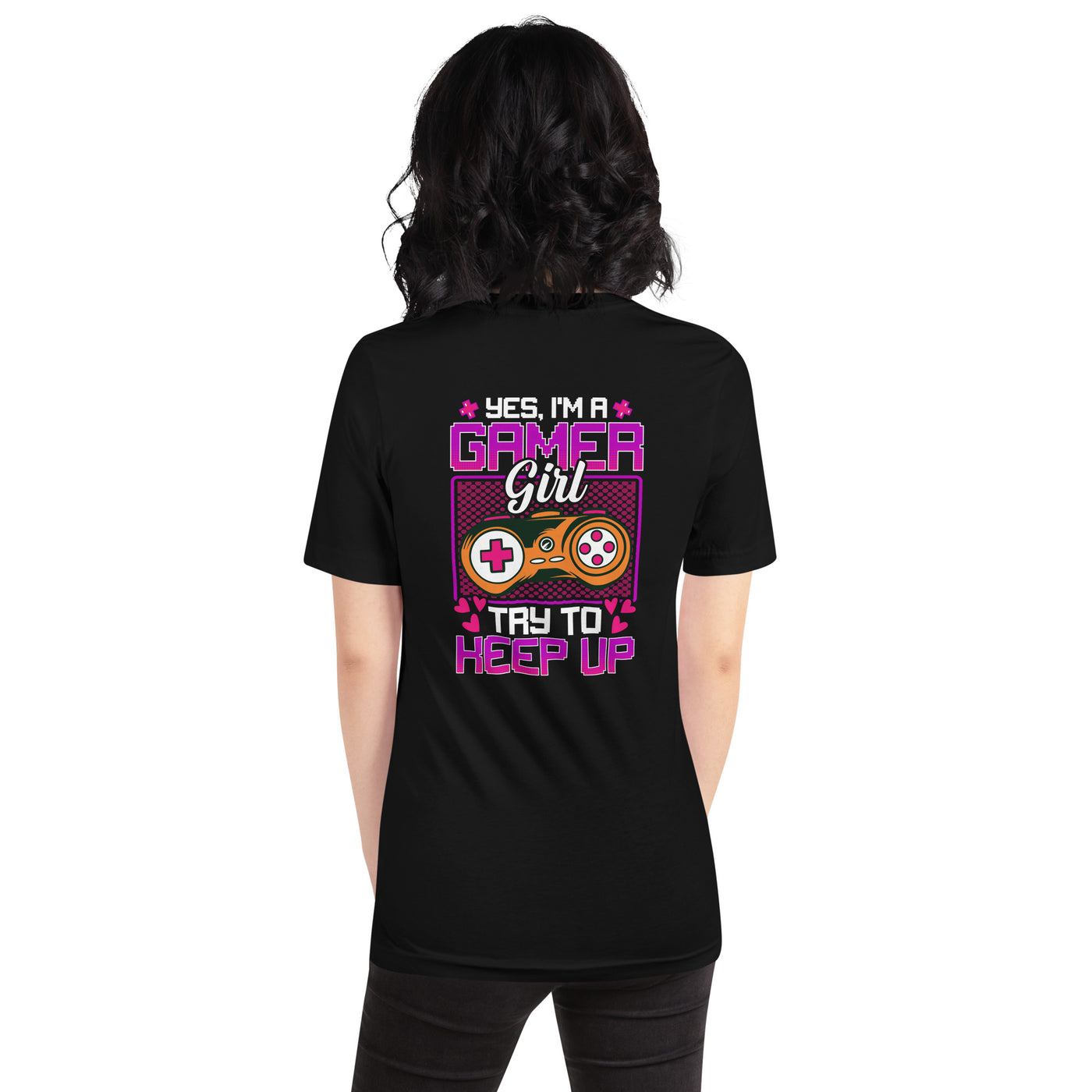 Yes, I'm a Gamer Girl try to Keep Up Shagor - Unisex t-shirt ( Back Print )