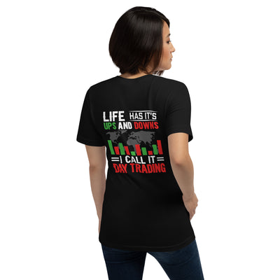 Life has its ups and downs; I call it Day Trading - Unisex t-shirt ( Back Print )