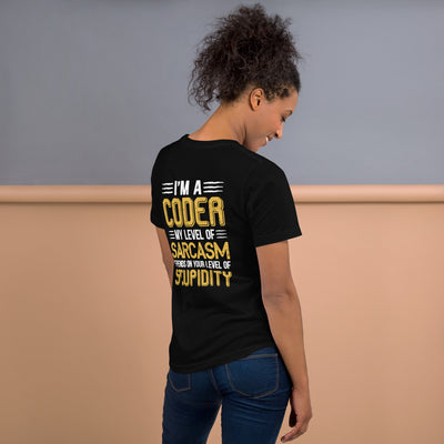 I am a Coder; my level of Sarcasm Depends on your level of Stupidity - Unisex t-shirt ( Back Print )