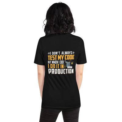 I don't always Test my code - Unisex t-shirt ( Back Print )