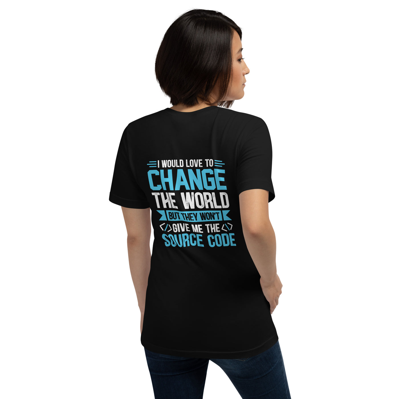 I would Love to Change the world, but they won't Give me the Source Code V1 - Unisex t-shirt ( Back Print )