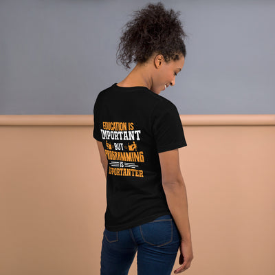 Education is important, but Programming is importanter - Unisex t-shirt ( Back Print )