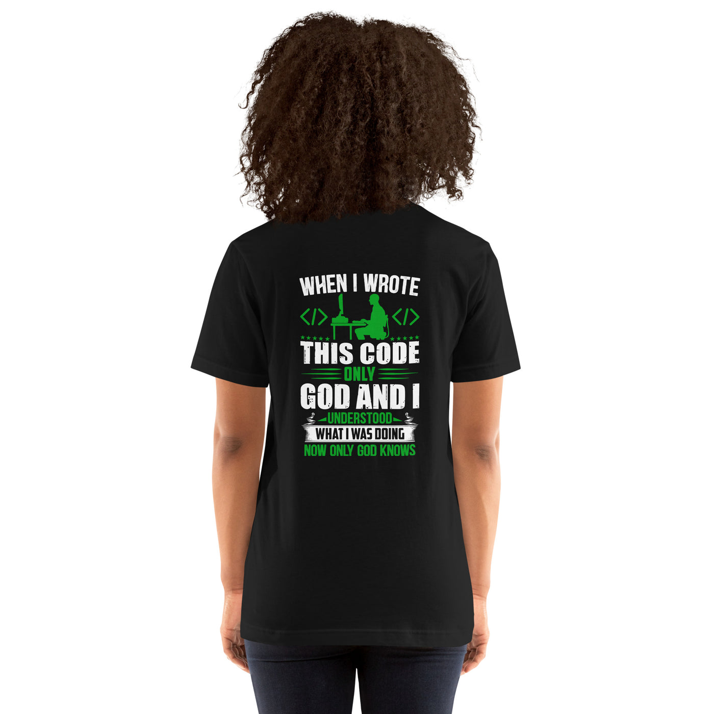 When I Wrote this code, only God and I Understood - Unisex t-shirt ( Back Print )
