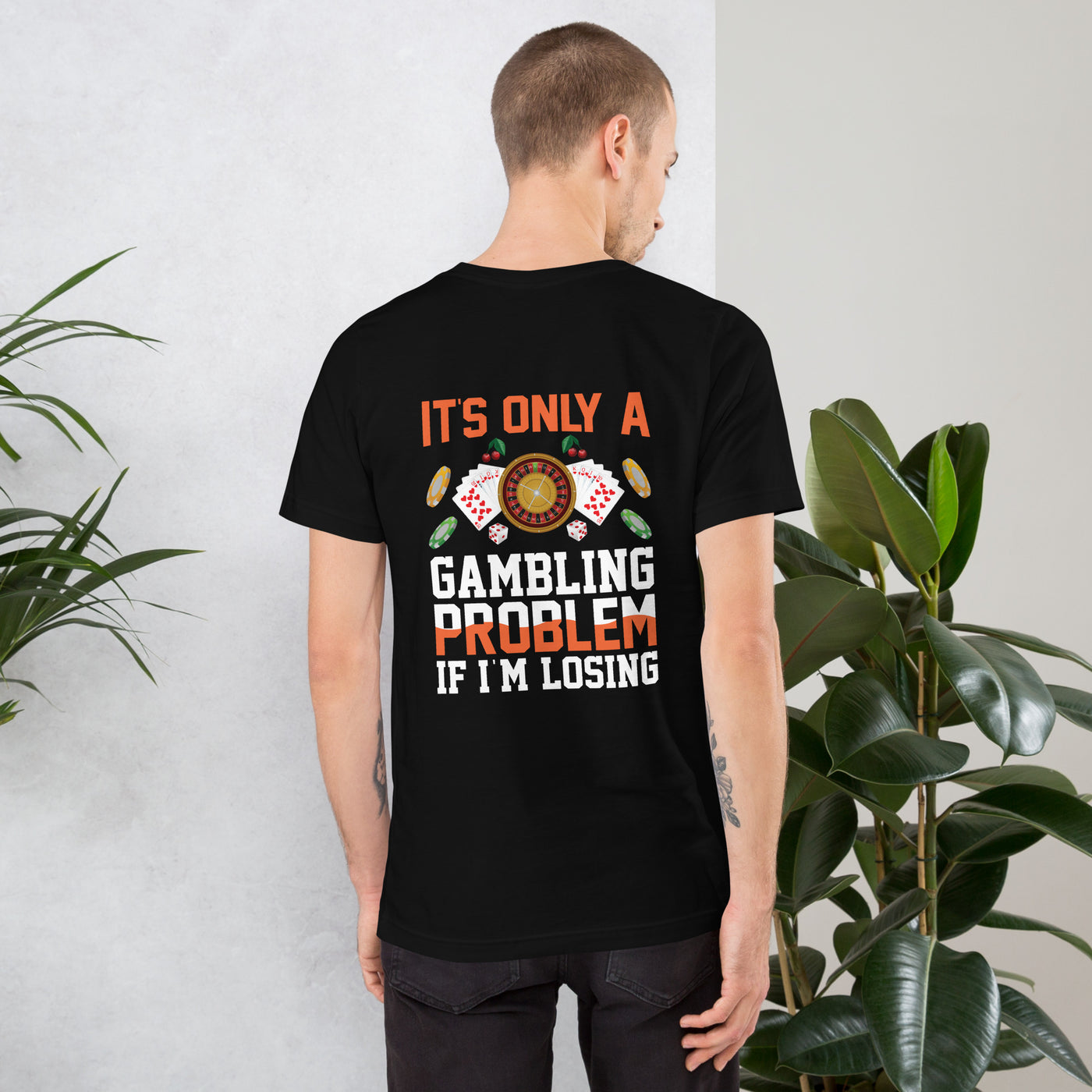 It's only a Gambling Problem, if I am losing - Unisex t-shirt ( Back Print )