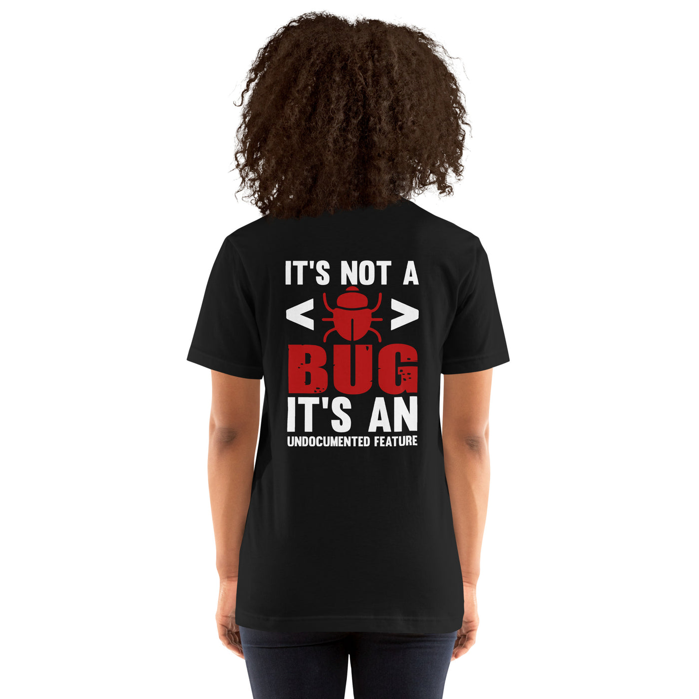 It's not a Bug; it's an Undocumented Feature - Unisex t-shirt ( Back Print )