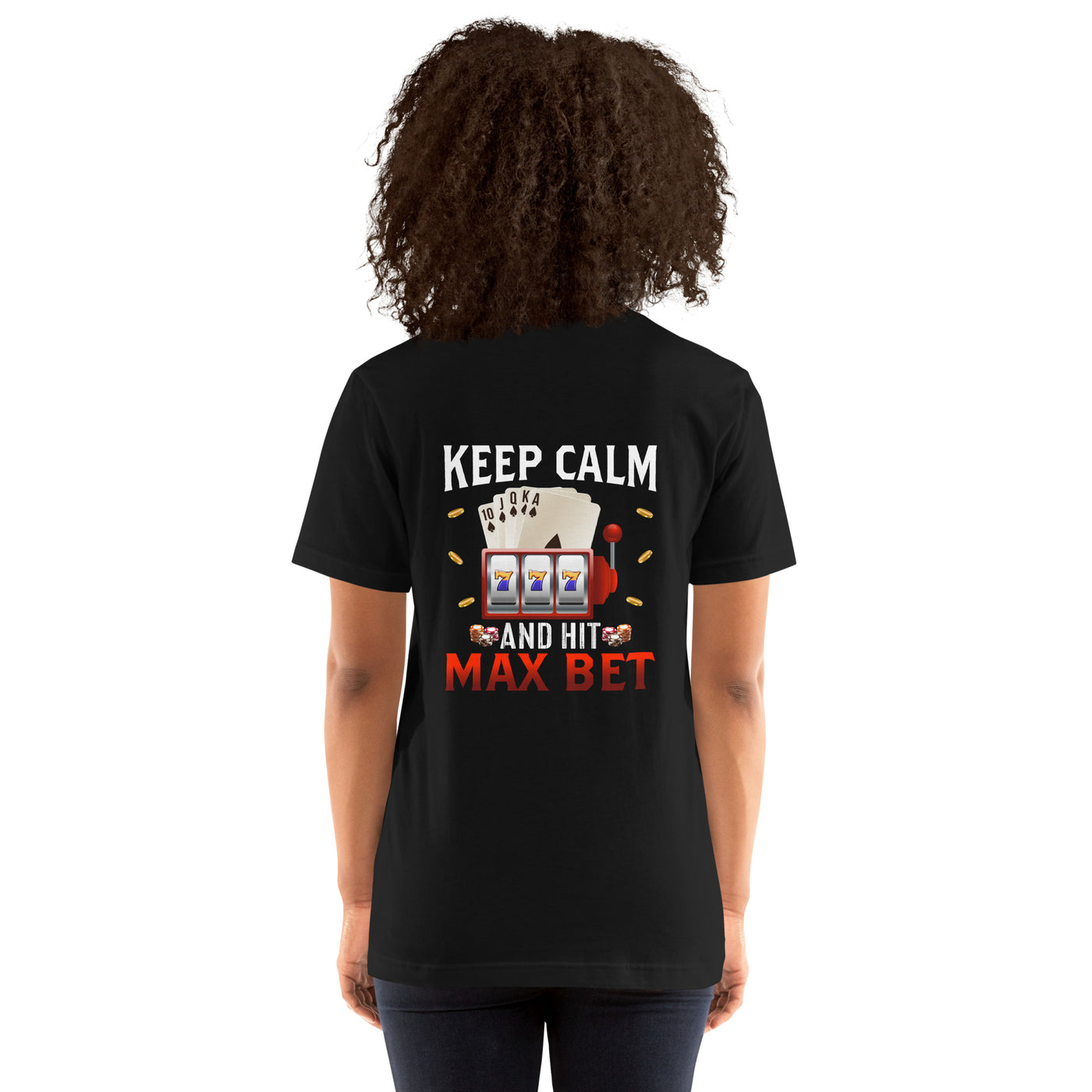 Keep Calm and Hit Max Bet - Unisex t-shirt ( Back Print )